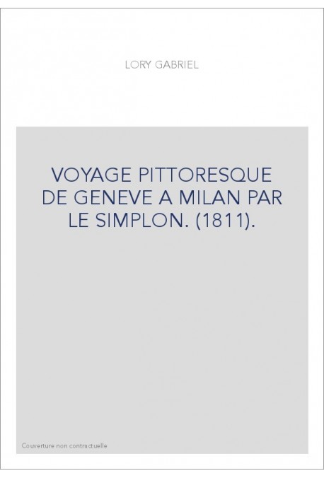 VOYAGE PITTORESQUE DE GENEVE A MILAN PAR LE SIMPLON. (1811).