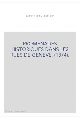 PROMENADES HISTORIQUES DANS LES RUES DE GENEVE. (1874).