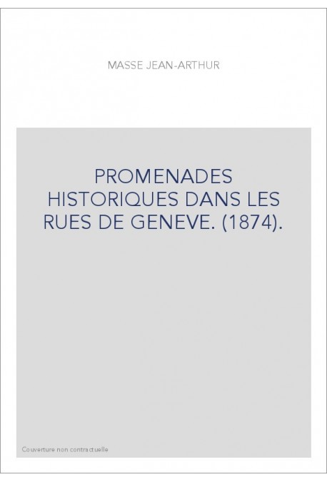 PROMENADES HISTORIQUES DANS LES RUES DE GENEVE. (1874).