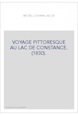 VOYAGE PITTORESQUE AU LAC DE CONSTANCE. (1830).