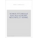 VOYAGE PITTORESQUE AUX LACS DE MORAT, NEUCHATEL ET BIENNE.