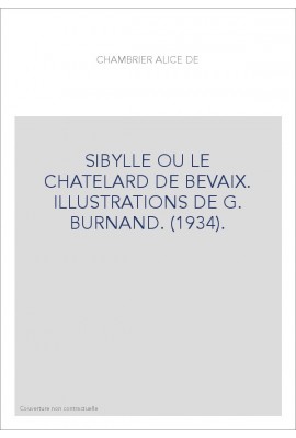 SIBYLLE OU LE CHATELARD DE BEVAIX. ILLUSTRATIONS DE G. BURNAND. (1934).