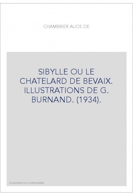 SIBYLLE OU LE CHATELARD DE BEVAIX. ILLUSTRATIONS DE G. BURNAND. (1934).