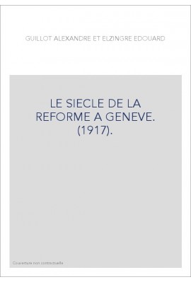LE SIECLE DE LA REFORME A GENEVE. (1917).