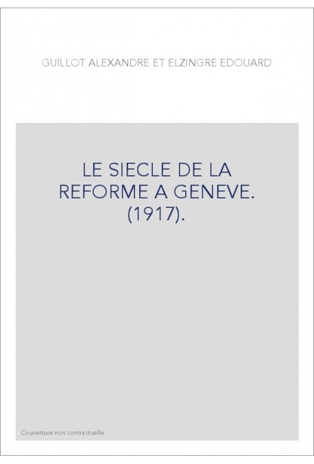 LE SIECLE DE LA REFORME A GENEVE. (1917).
