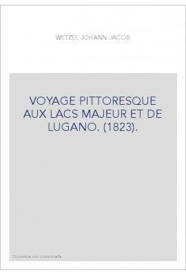 VOYAGE PITTORESQUE AUX LACS MAJEUR ET DE LUGANO. (1823).