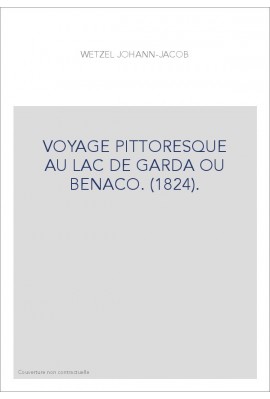 VOYAGE PITTORESQUE AU LAC DE GARDA OU BENACO. (1824).