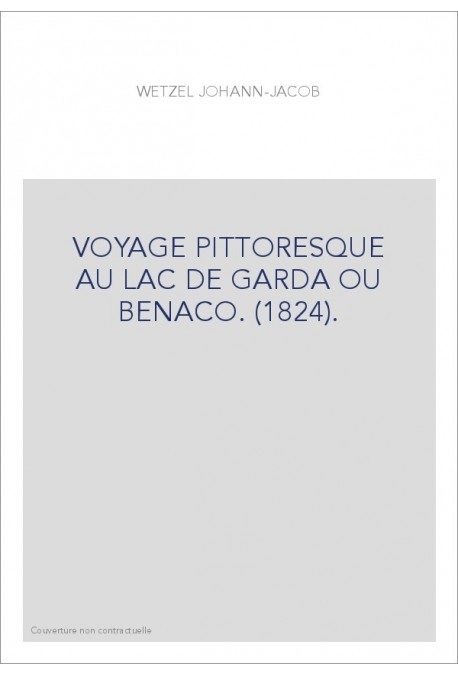 VOYAGE PITTORESQUE AU LAC DE GARDA OU BENACO. (1824).