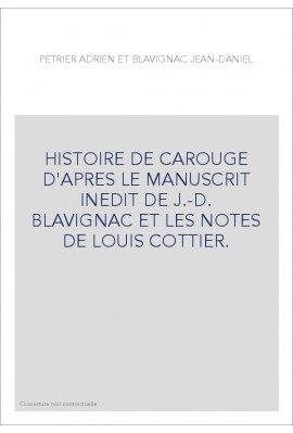 HISTOIRE DE CAROUGE D'APRES LE MANUSCRIT INEDIT DE J.-D. BLAVIGNAC ET LES NOTES DE LOUIS COTTIER.