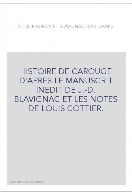 HISTOIRE DE CAROUGE D'APRES LE MANUSCRIT INEDIT DE J.-D. BLAVIGNAC ET LES NOTES DE LOUIS COTTIER.