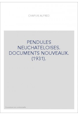 PENDULES NEUCHATELOISES. DOCUMENTS NOUVEAUX. (1931).