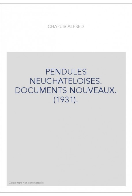 PENDULES NEUCHATELOISES. DOCUMENTS NOUVEAUX. (1931).