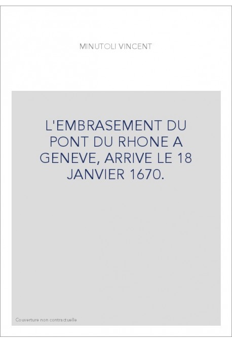 L'EMBRASEMENT DU PONT DU RHONE A GENEVE, ARRIVE LE 18 JANVIER 1670.