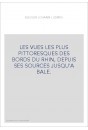 LES VUES LES PLUS PITTORESQUES DES BORDS DU RHIN, DEPUIS SES SOURCES JUSQU'A BALE.