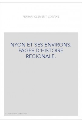 NYON ET SES ENVIRONS. PAGES D'HISTOIRE REGIONALE.