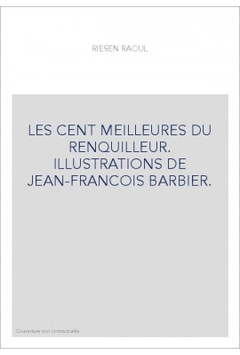 LES CENT MEILLEURES DU RENQUILLEUR. ILLUSTRATIONS DE JEAN-FRANCOIS BARBIER.