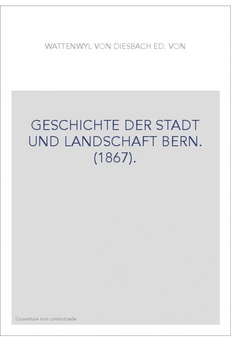 GESCHICHTE DER STADT UND LANDSCHAFT BERN. (1867).