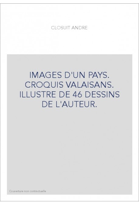IMAGES D'UN PAYS. CROQUIS VALAISANS. ILLUSTRE DE 46 DESSINS DE L'AUTEUR.