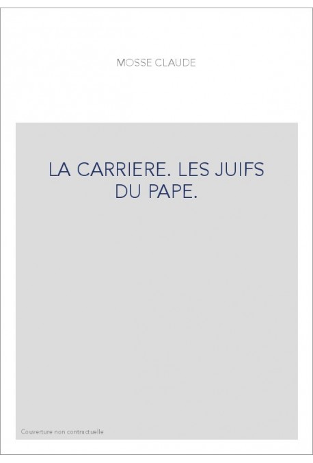 LA CARRIERE. LES JUIFS DU PAPE.