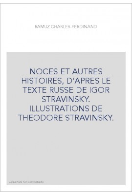 NOCES ET AUTRES HISTOIRES, D'APRES LE TEXTE RUSSE DE IGOR STRAVINSKY. ILLUSTRATIONS DE THEODORE STRAVINSKY.