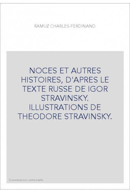 NOCES ET AUTRES HISTOIRES, D'APRES LE TEXTE RUSSE DE IGOR STRAVINSKY. ILLUSTRATIONS DE THEODORE STRAVINSKY.