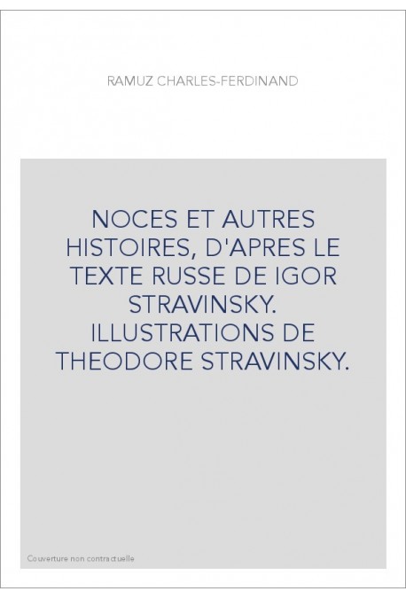 NOCES ET AUTRES HISTOIRES, D'APRES LE TEXTE RUSSE DE IGOR STRAVINSKY. ILLUSTRATIONS DE THEODORE STRAVINSKY.