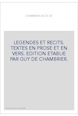 LEGENDES ET RECITS. TEXTES EN PROSE ET EN VERS. EDITION ETABLIE PAR GUY DE CHAMBRIER.