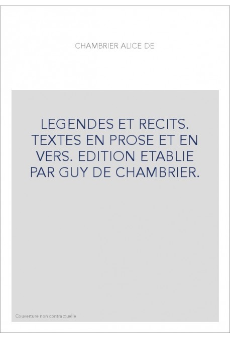 LEGENDES ET RECITS. TEXTES EN PROSE ET EN VERS. EDITION ETABLIE PAR GUY DE CHAMBRIER.