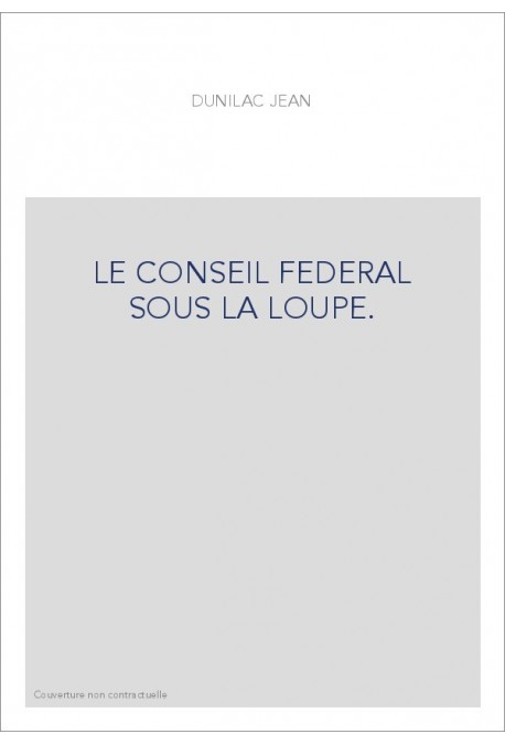 LE CONSEIL FEDERAL SOUS LA LOUPE.