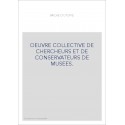 OEUVRE COLLECTIVE DE CHERCHEURS ET DE CONSERVATEURS DE MUSEES.