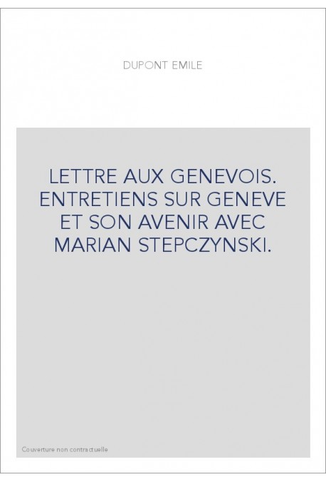 LETTRE AUX GENEVOIS. ENTRETIENS SUR GENEVE ET SON AVENIR AVEC MARIAN STEPCZYNSKI.