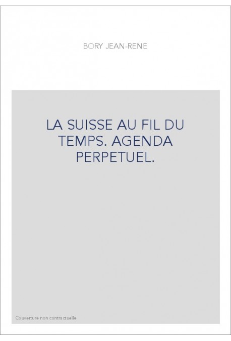 LA SUISSE AU FIL DU TEMPS. AGENDA PERPETUEL.