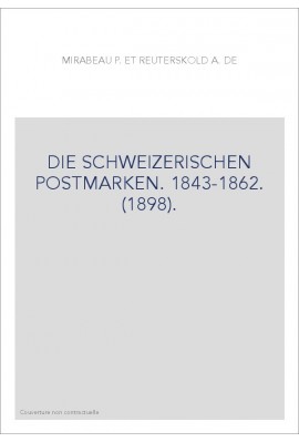 DIE SCHWEIZERISCHEN POSTMARKEN. 1843-1862. (1898).