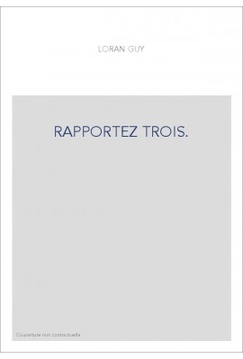 RAPPORTEZ TROIS.