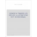 GENEVE A TRAVERS LES SIECLES. ILLUSTRATIONS DE F. BOISSONNAS.