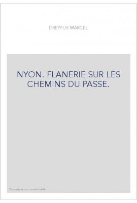 NYON. FLANERIE SUR LES CHEMINS DU PASSE.