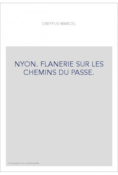 NYON. FLANERIE SUR LES CHEMINS DU PASSE.