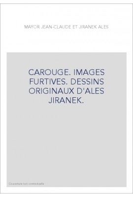 CAROUGE. IMAGES FURTIVES. DESSINS ORIGINAUX D'ALES JIRANEK.
