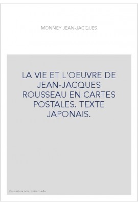 LA VIE ET L'OEUVRE DE JEAN-JACQUES ROUSSEAU EN CARTES POSTALES. TEXTE JAPONAIS.