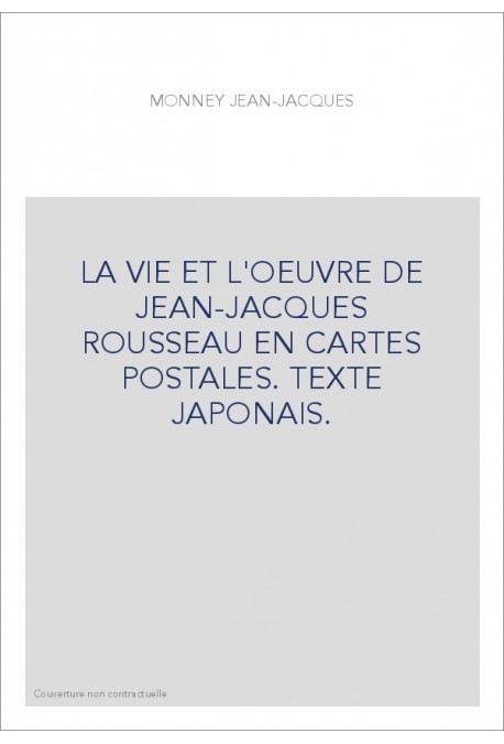 LA VIE ET L'OEUVRE DE JEAN-JACQUES ROUSSEAU EN CARTES POSTALES. TEXTE JAPONAIS.