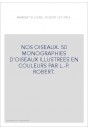 NOS OISEAUX. 50 MONOGRAPHIES D'OISEAUX ILLUSTREES EN COULEURS PAR L.-P. ROBERT.