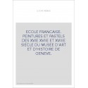 ECOLE FRANCAISE. PEINTURES ET PASTELS DES XVIE XVIIE ET XVIIIE SIECLE DU MUSEE D'ART ET D'HISTOIRE DE GENEVE