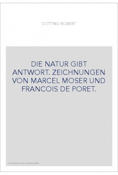 DIE NATUR GIBT ANTWORT. ZEICHNUNGEN VON MARCEL MOSER UND FRANCOIS DE PORET.