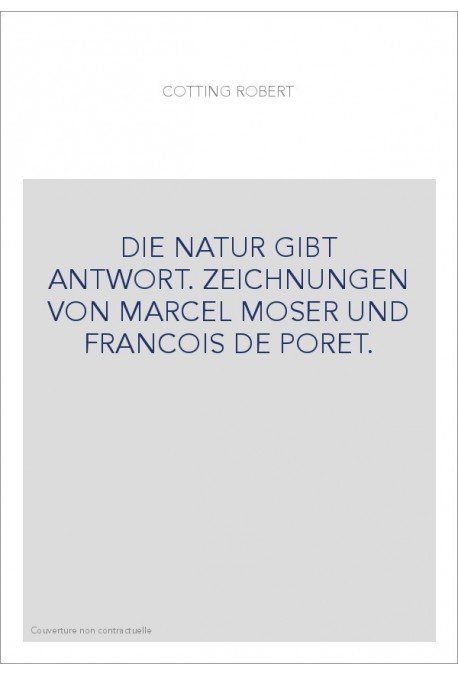 DIE NATUR GIBT ANTWORT. ZEICHNUNGEN VON MARCEL MOSER UND FRANCOIS DE PORET.