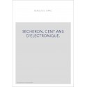 SECHERON. CENT ANS D'ELECTRONIQUE.