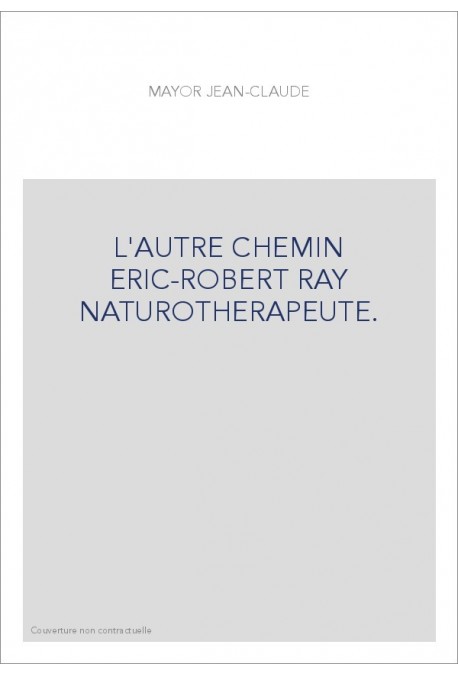 L'AUTRE CHEMIN ERIC-ROBERT RAY NATUROTHERAPEUTE.