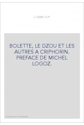 BOLETTE, LE DZOU ET LES AUTRES A CRIPHORIN. PREFACE DE MICHEL LOGOZ.