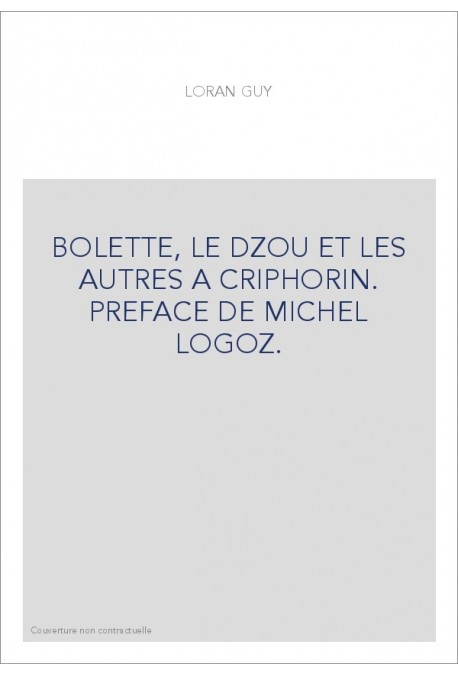 BOLETTE, LE DZOU ET LES AUTRES A CRIPHORIN. PREFACE DE MICHEL LOGOZ.