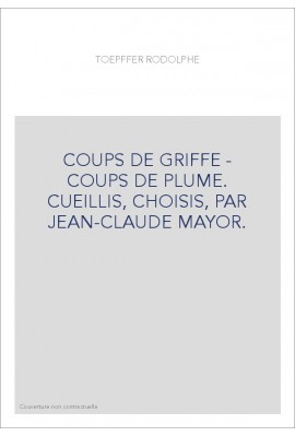 COUPS DE GRIFFE - COUPS DE PLUME. CUEILLIS, CHOISIS, PAR JEAN-CLAUDE MAYOR.