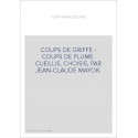 COUPS DE GRIFFE - COUPS DE PLUME. CUEILLIS, CHOISIS, PAR JEAN-CLAUDE MAYOR.